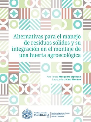 cover image of Alternativas para el manejo de residuos sólidos y su integración en el montaje de una huerta agroecológica